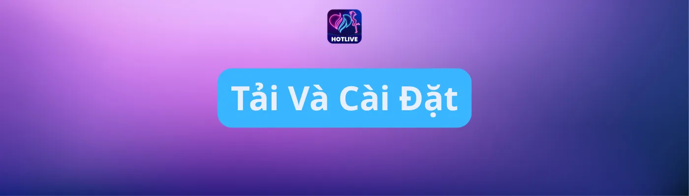 Tải và cài đặt Tải và cài đặt